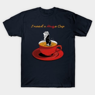 I Need a HUGe Cup of Coffee T-Shirt